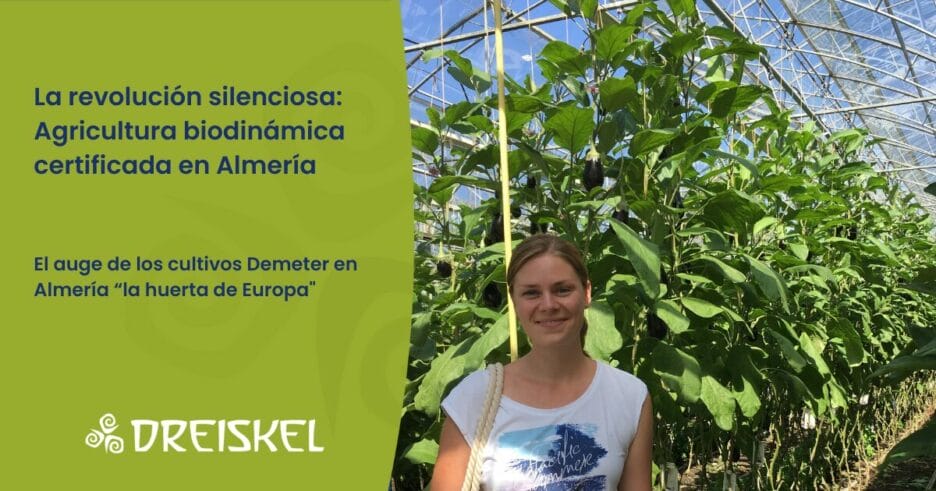 Dreiskel Biodinámica - La revolución silenciosa: Agricultura biodinámica certificada en Almería